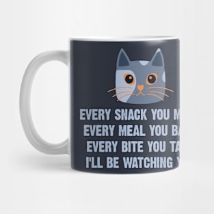 Every Snack You Make Every Meal You Bake Every Bite You Take I'll Be Watching You Mug